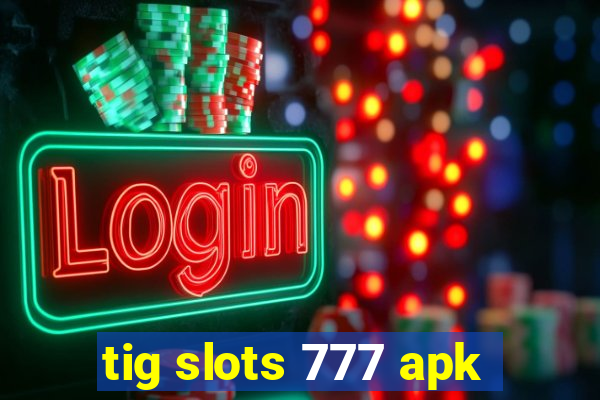 tig slots 777 apk